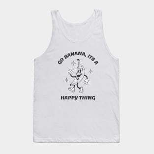 Go Banana Its a Happy Thing Funny Banana Tropical Fruit Tank Top